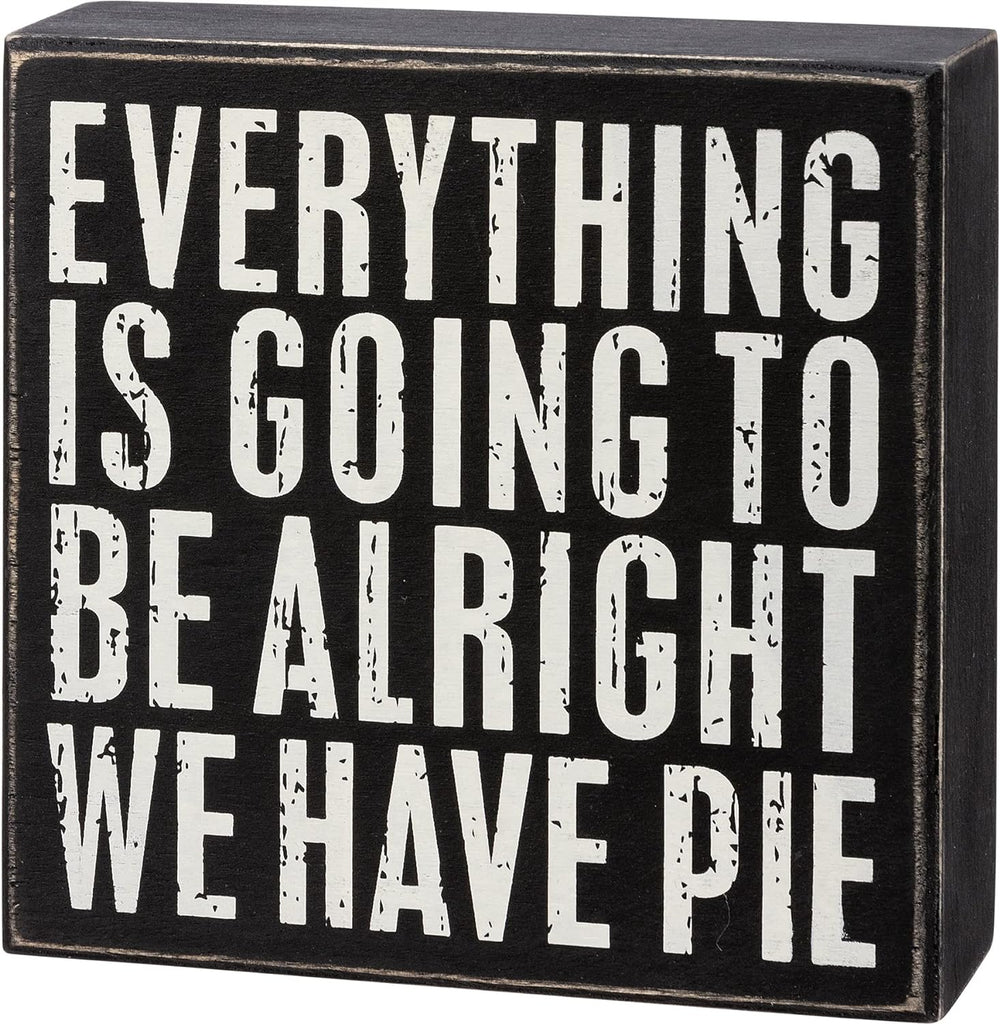Everything Is Going To Be Alright We Have Pie Box Sign
