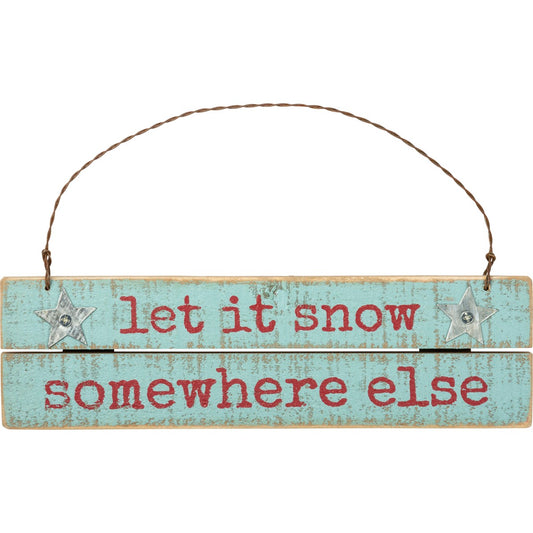 Let It Snow Somewhere Else Slat Ornament