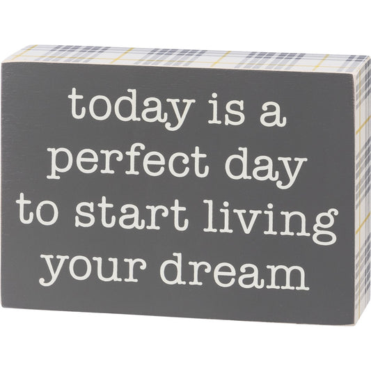 Perfect Day To Start Living Your Dream Box Sign